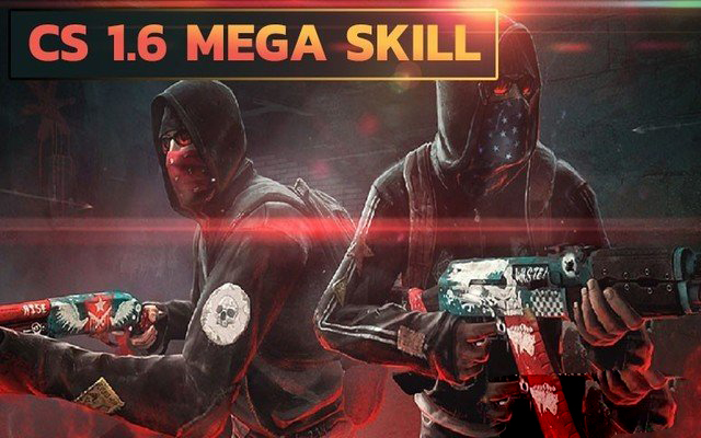 CS 1.6 Mega Skill